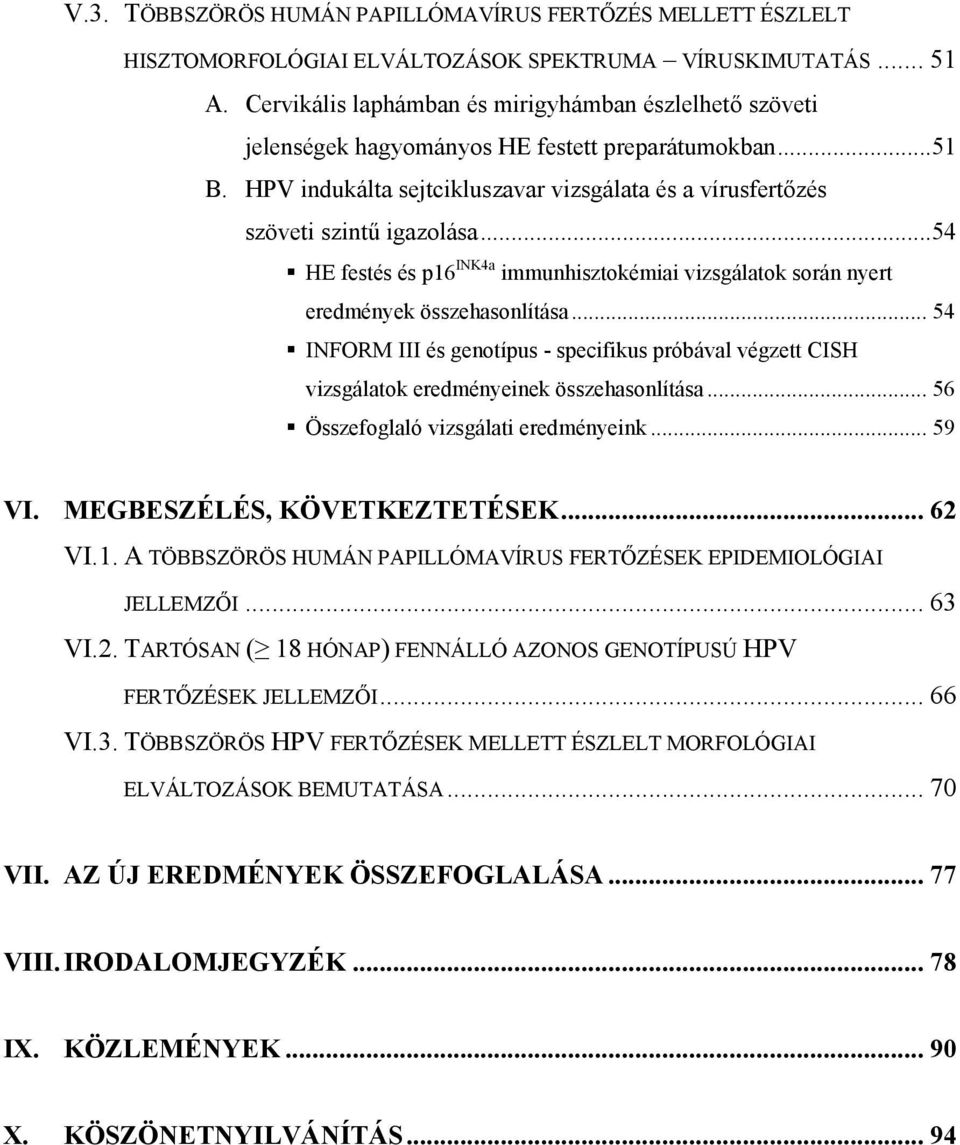 ..54 HE festés és p16 INK4a immunhisztokémiai vizsgálatok során nyert eredmények összehasonlítása.