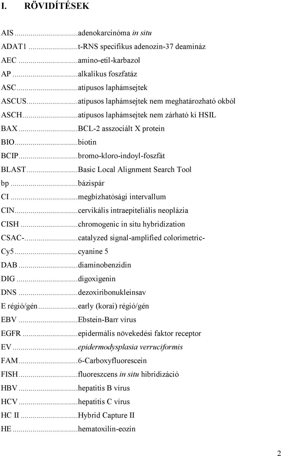 ..Basic Local Alignment Search Tool bp...bázispár CI...megbízhatósági intervallum CIN...cervikális intraepiteliális neoplázia CISH...chromogenic in situ hybridization CSAC-.