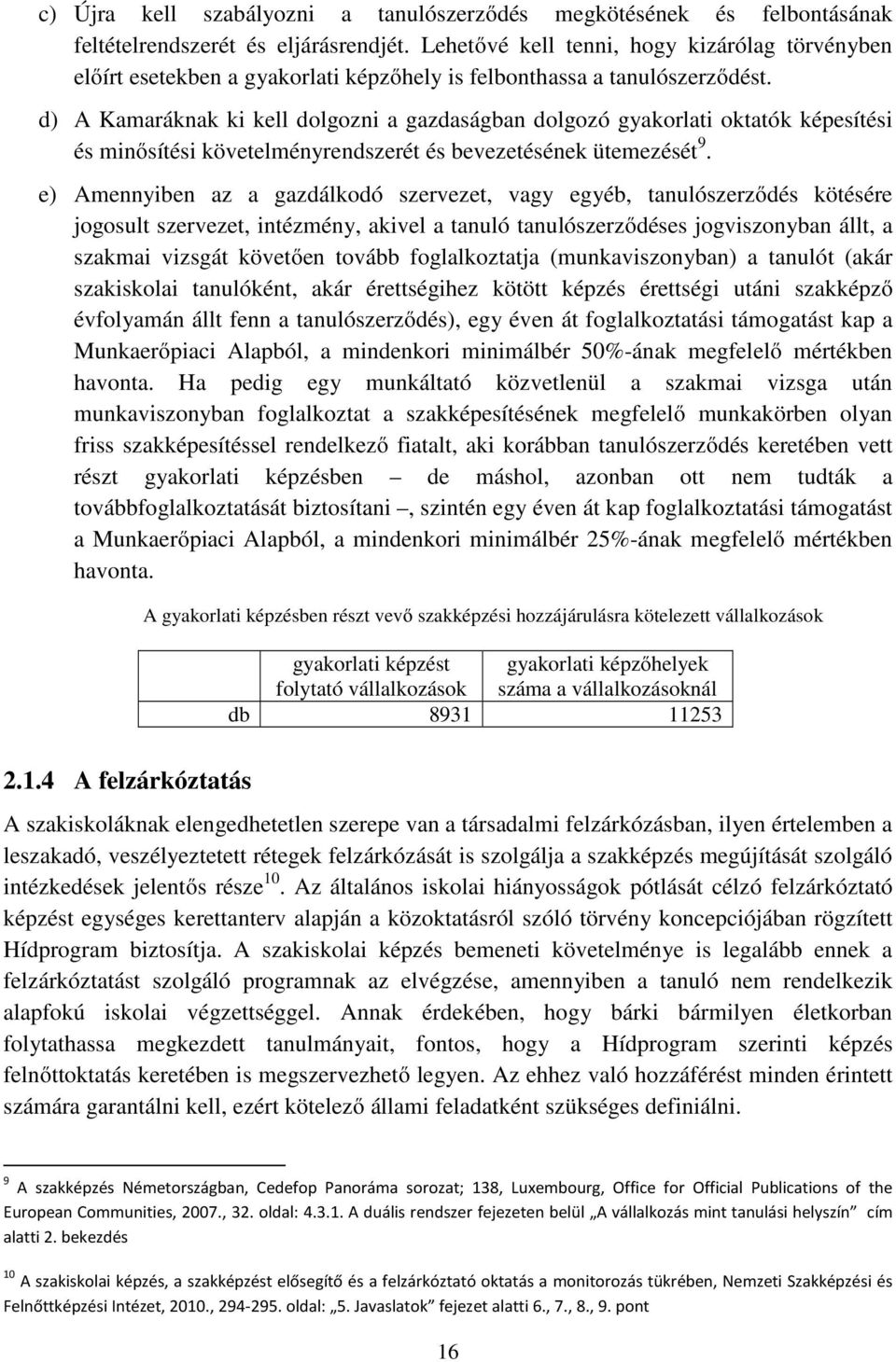 d) A Kamaráknak ki kell dolgozni a gazdaságban dolgozó gyakorlati oktatók képesítési és minősítési követelményrendszerét és bevezetésének ütemezését 9.