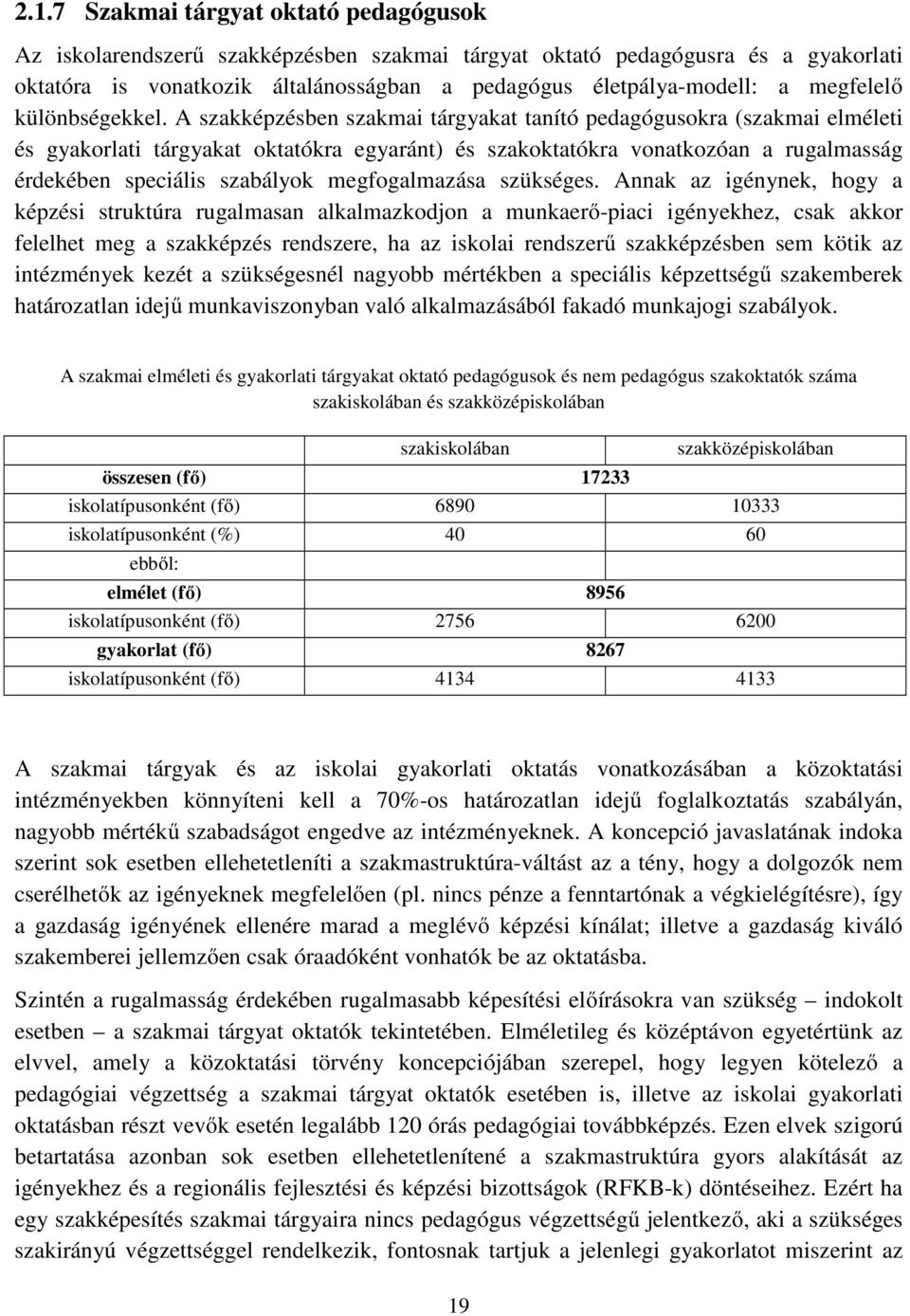 A szakképzésben szakmai tárgyakat tanító pedagógusokra (szakmai elméleti és gyakorlati tárgyakat oktatókra egyaránt) és szakoktatókra vonatkozóan a rugalmasság érdekében speciális szabályok