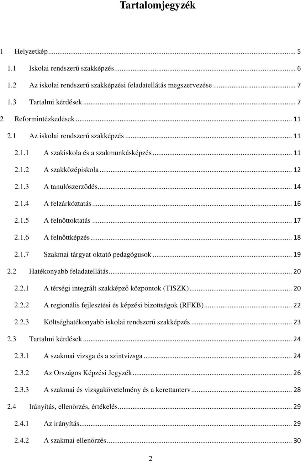 .. 17 2.1.6 A felnőttképzés... 18 2.1.7 Szakmai tárgyat oktató pedagógusok... 19 2.2 Hatékonyabb feladatellátás... 20 2.2.1 A térségi integrált szakképző központok (TISZK)... 20 2.2.2 A regionális fejlesztési és képzési bizottságok (RFKB).