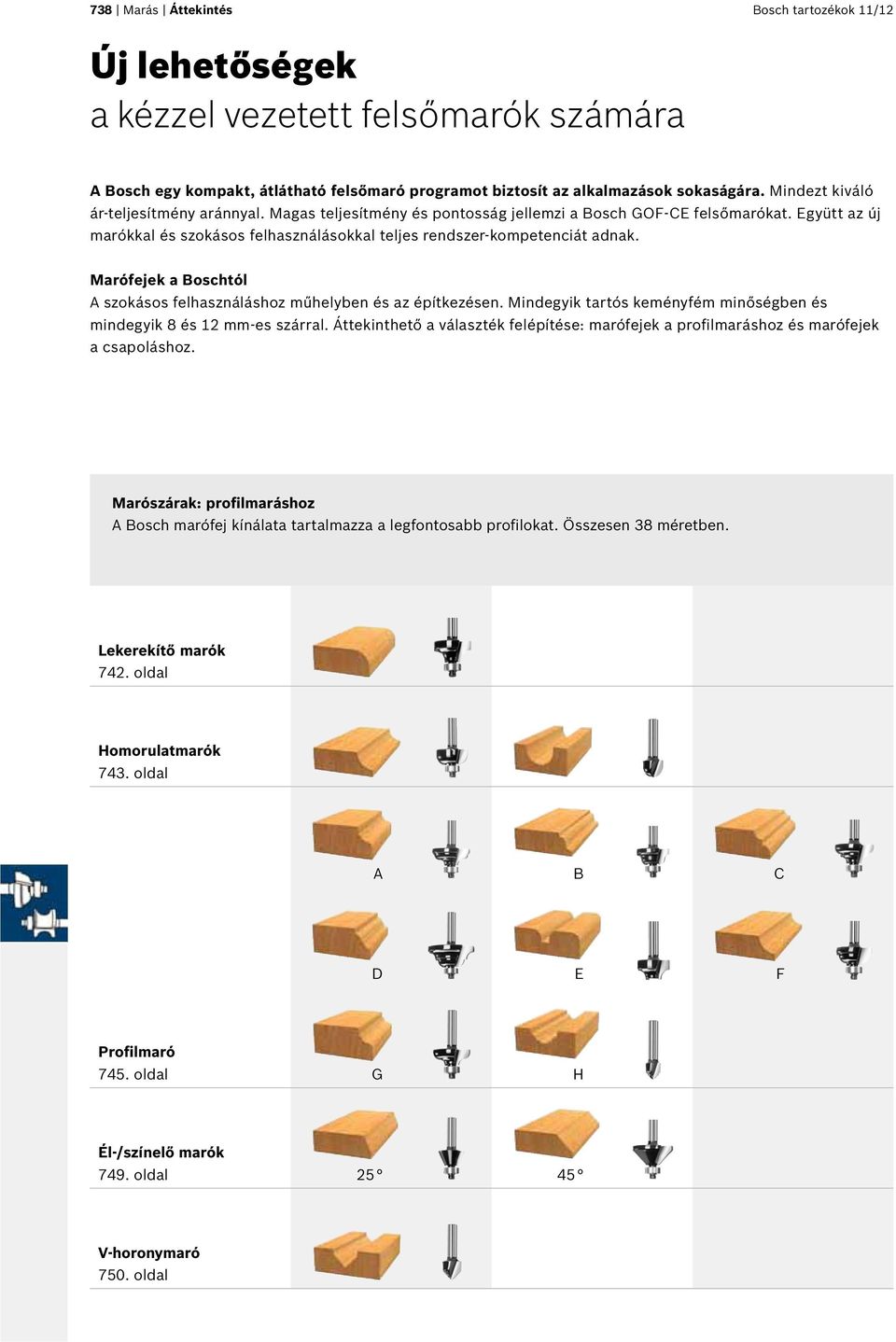 Marófejek a Boschtól A szokásos felhasználáshoz műhelyben és az építkezésen. Mindegyik tartós keményfém minőségben és mindegyik 8 és 12 mm-es szárral.