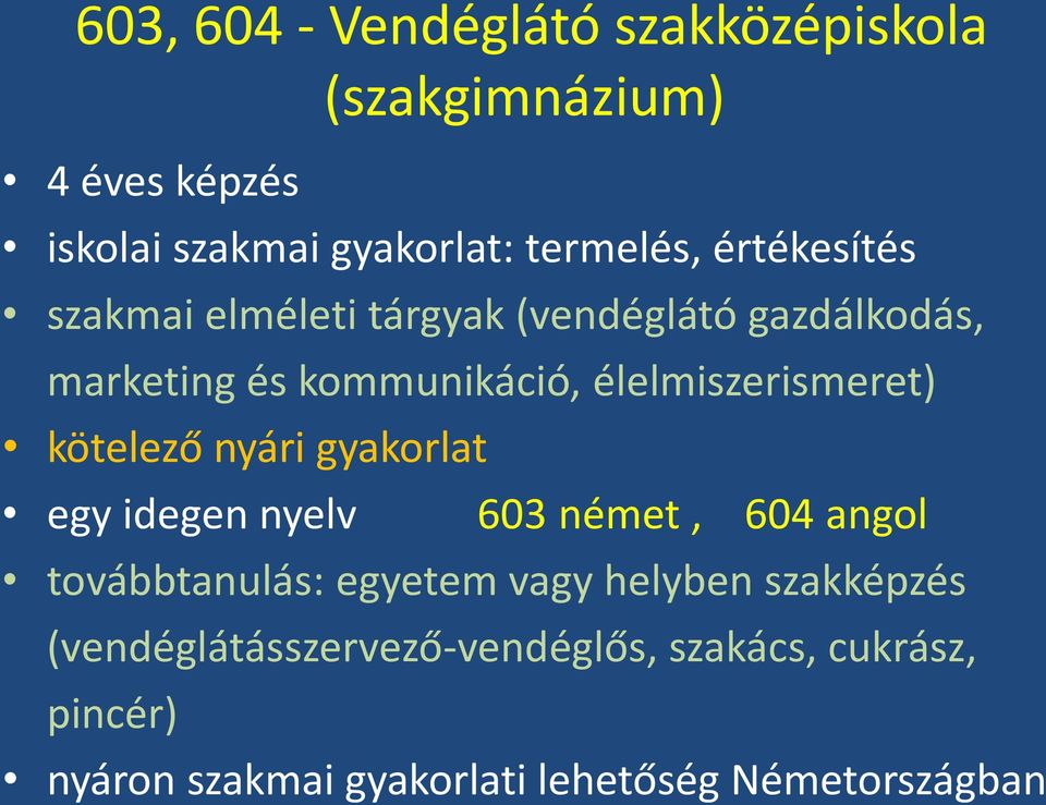 kötelező nyári gyakorlat egy idegen nyelv 603 német, 604 angol továbbtanulás: egyetem vagy helyben