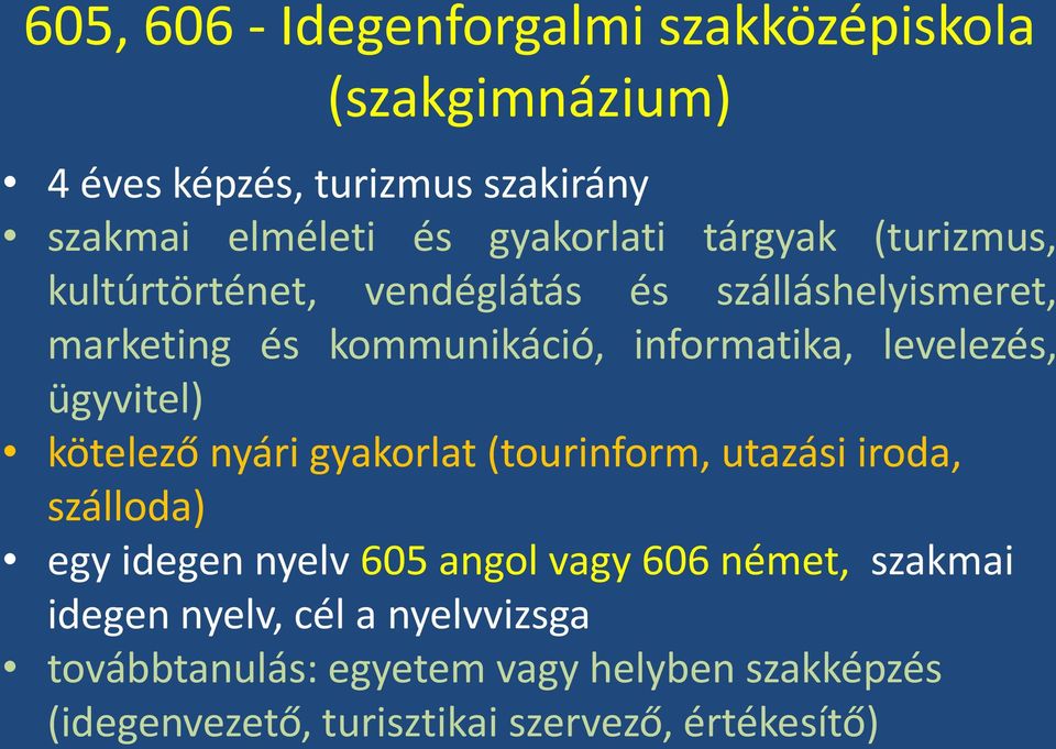 ügyvitel) kötelező nyári gyakorlat (tourinform, utazási iroda, szálloda) egy idegen nyelv 605 angol vagy 606 német, szakmai