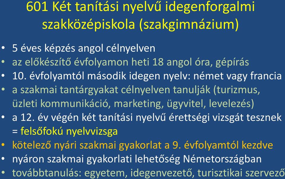 évfolyamtól második idegen nyelv: német vagy francia a szakmai tantárgyakat célnyelven tanulják (turizmus, üzleti kommunikáció, marketing,