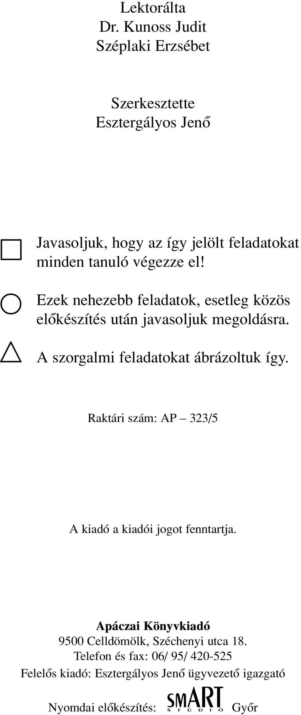 tanuló végezze el! Ezek nehezebb feladatok, esetleg közös elõkészítés után javasoljuk megoldásra.