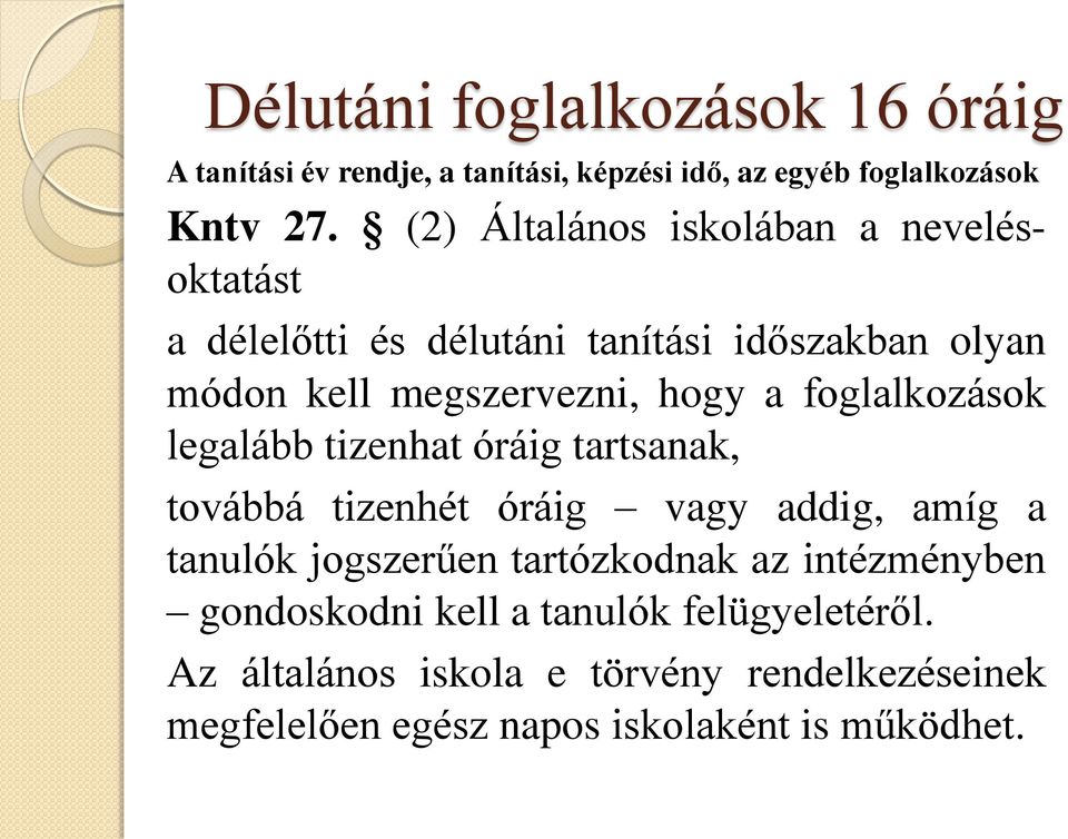 foglalkozások legalább tizenhat óráig tartsanak, továbbá tizenhét óráig vagy addig, amíg a tanulók jogszerűen tartózkodnak az