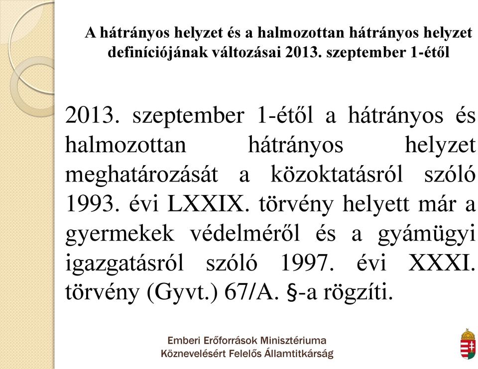 szeptember 1-étől a hátrányos és halmozottan hátrányos helyzet meghatározását a közoktatásról