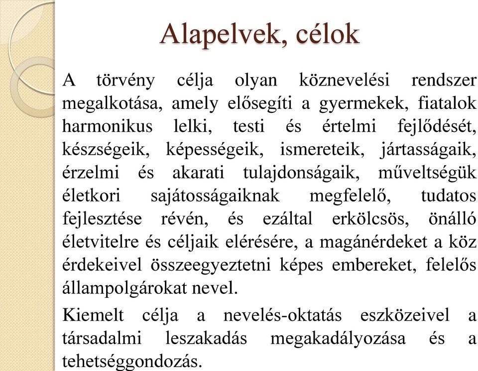 tudatos fejlesztése révén, és ezáltal erkölcsös, önálló életvitelre és céljaik elérésére, a magánérdeket a köz érdekeivel összeegyeztetni képes