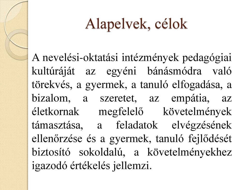 empátia, az életkornak megfelelő követelmények támasztása, a feladatok elvégzésének