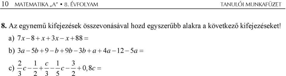 egyszerűbb alakra a következő kifejezéseket!