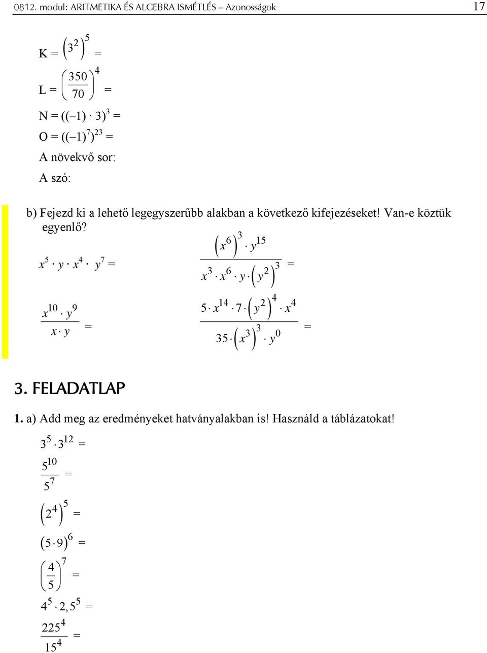 6 15 x y x 5 y x 4 y 7 10 9 x y x y ( ) ( ) 4 ( ) 5 ( x ) y 6 x x y y 14 4 5 x 7 y x 0. FELADATLAP 1.