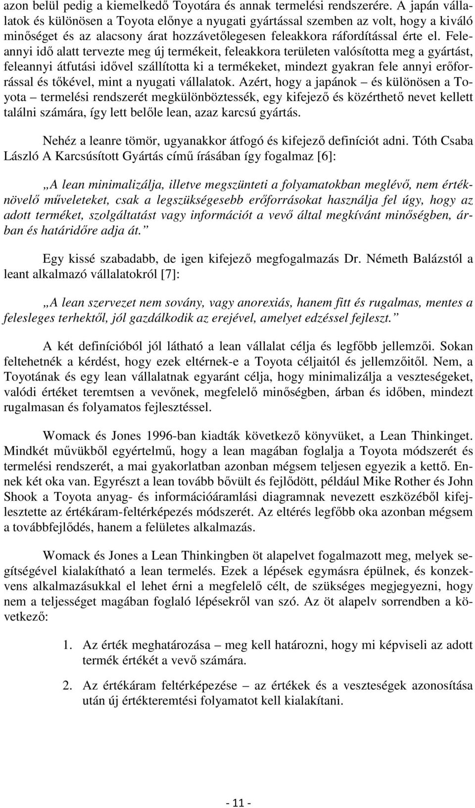 Feleannyi idő alatt tervezte meg új termékeit, feleakkora területen valósította meg a gyártást, feleannyi átfutási idővel szállította ki a termékeket, mindezt gyakran fele annyi erőforrással és