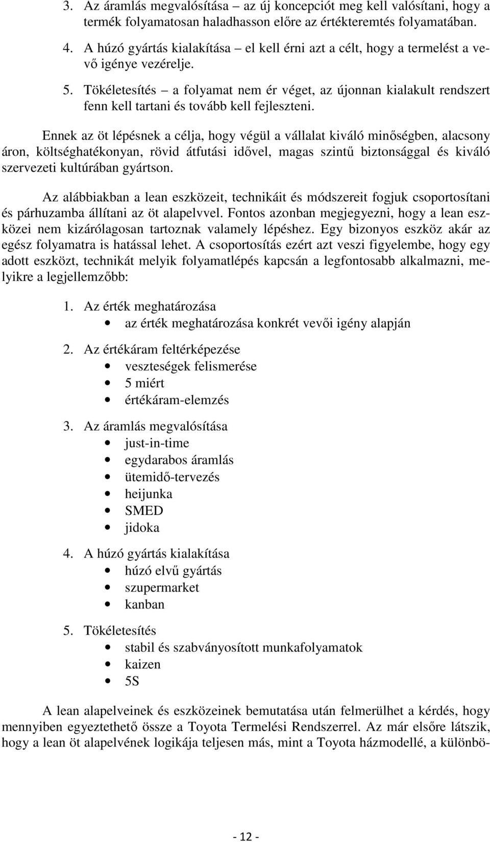 Tökéletesítés a folyamat nem ér véget, az újonnan kialakult rendszert fenn kell tartani és tovább kell fejleszteni.