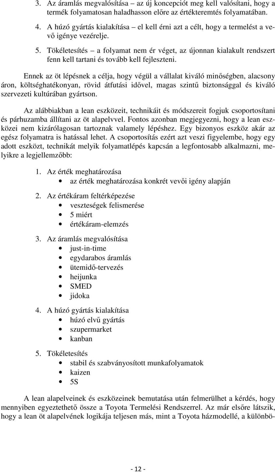 Tökéletesítés a folyamat nem ér véget, az újonnan kialakult rendszert fenn kell tartani és tovább kell fejleszteni.