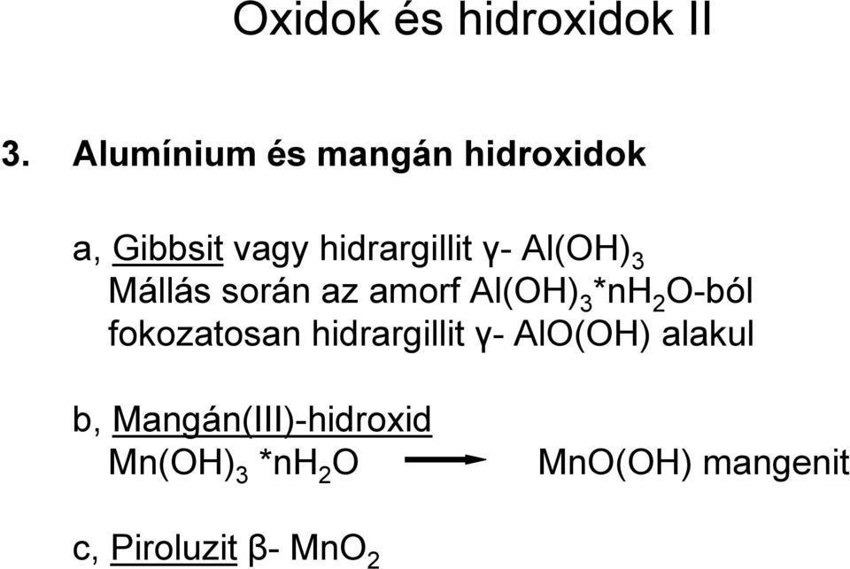 Al(OH) 3 Mállás során az amorf Al(OH) 3 *nh 2 O-ból fokozatosan