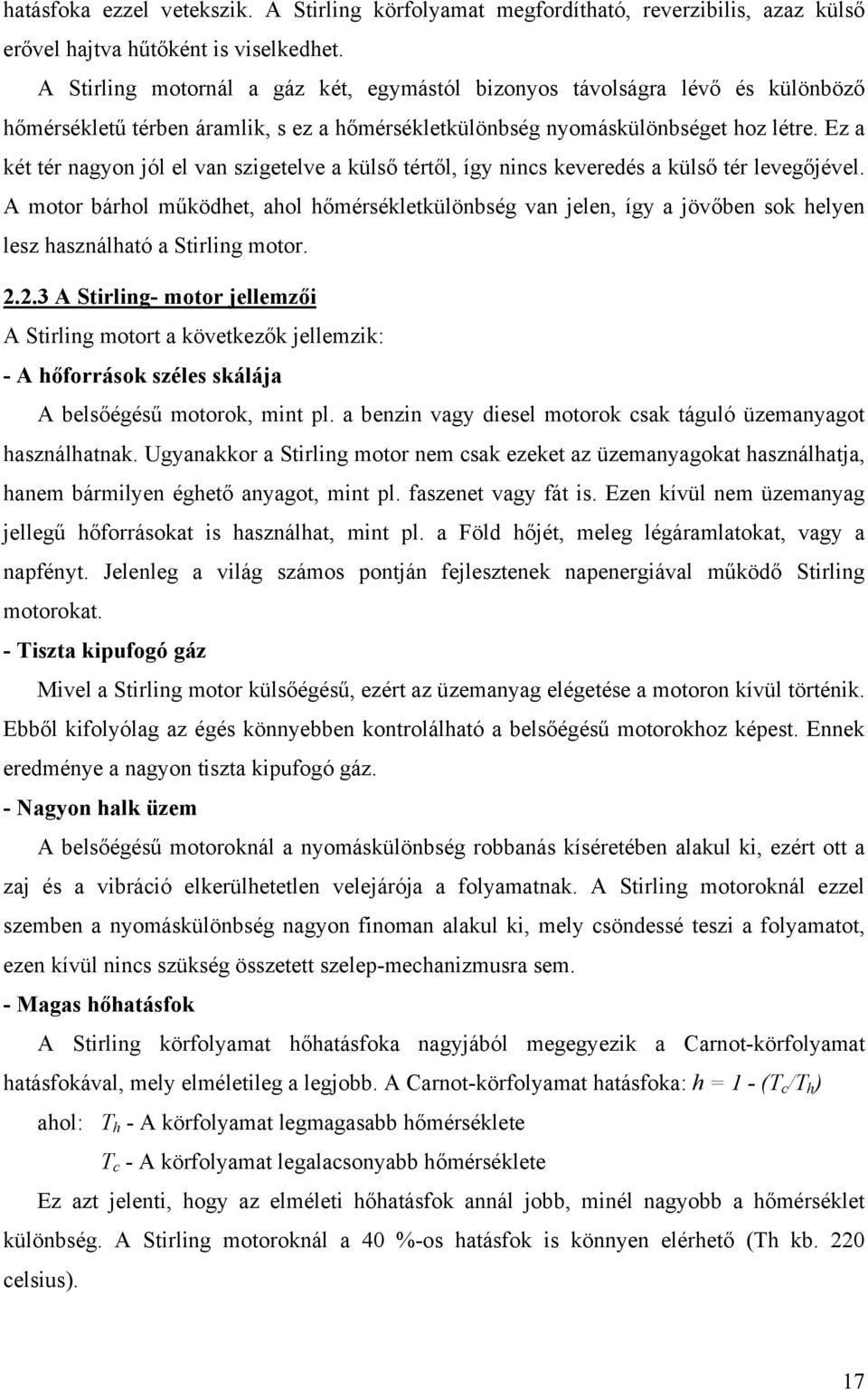 Ez a két tér nagyon jól el van szigetelve a külső tértől, így nincs keveredés a külső tér levegőjével.
