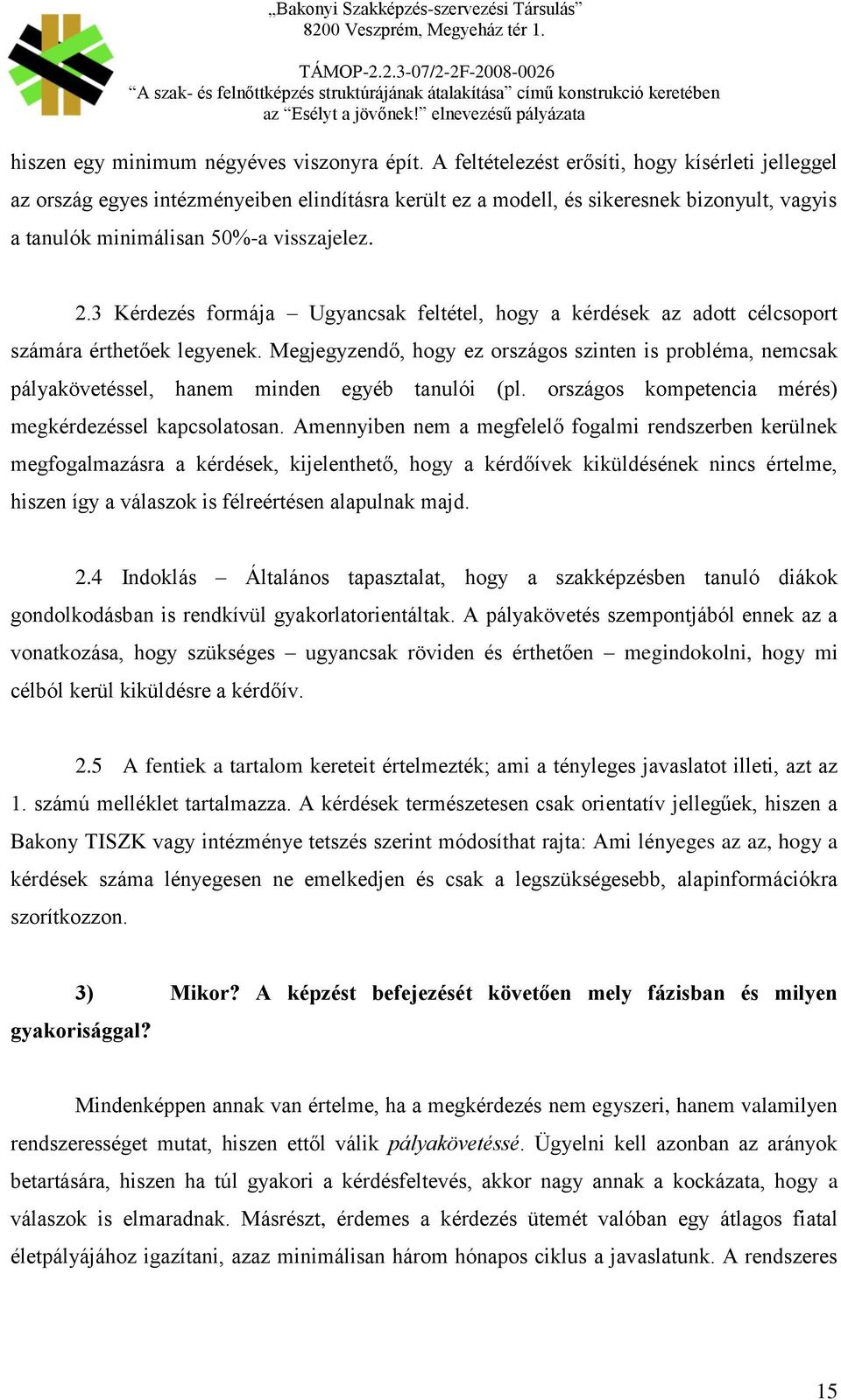 3 Kérdezés formája Ugyancsak feltétel, hogy a kérdések az adott célcsoport számára érthetőek legyenek.