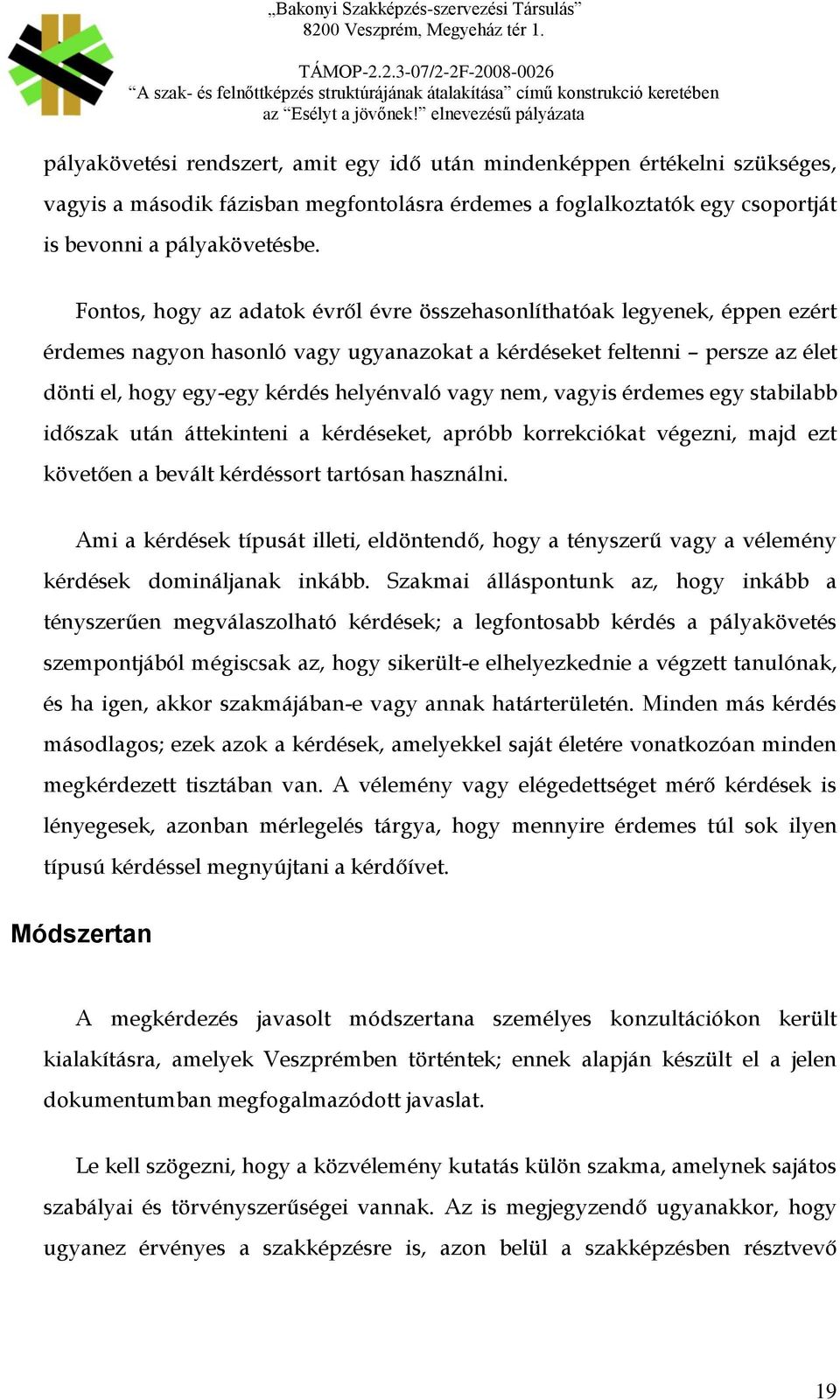 nem, vagyis érdemes egy stabilabb időszak után áttekinteni a kérdéseket, apróbb korrekciókat végezni, majd ezt követően a bevált kérdéssort tartósan használni.