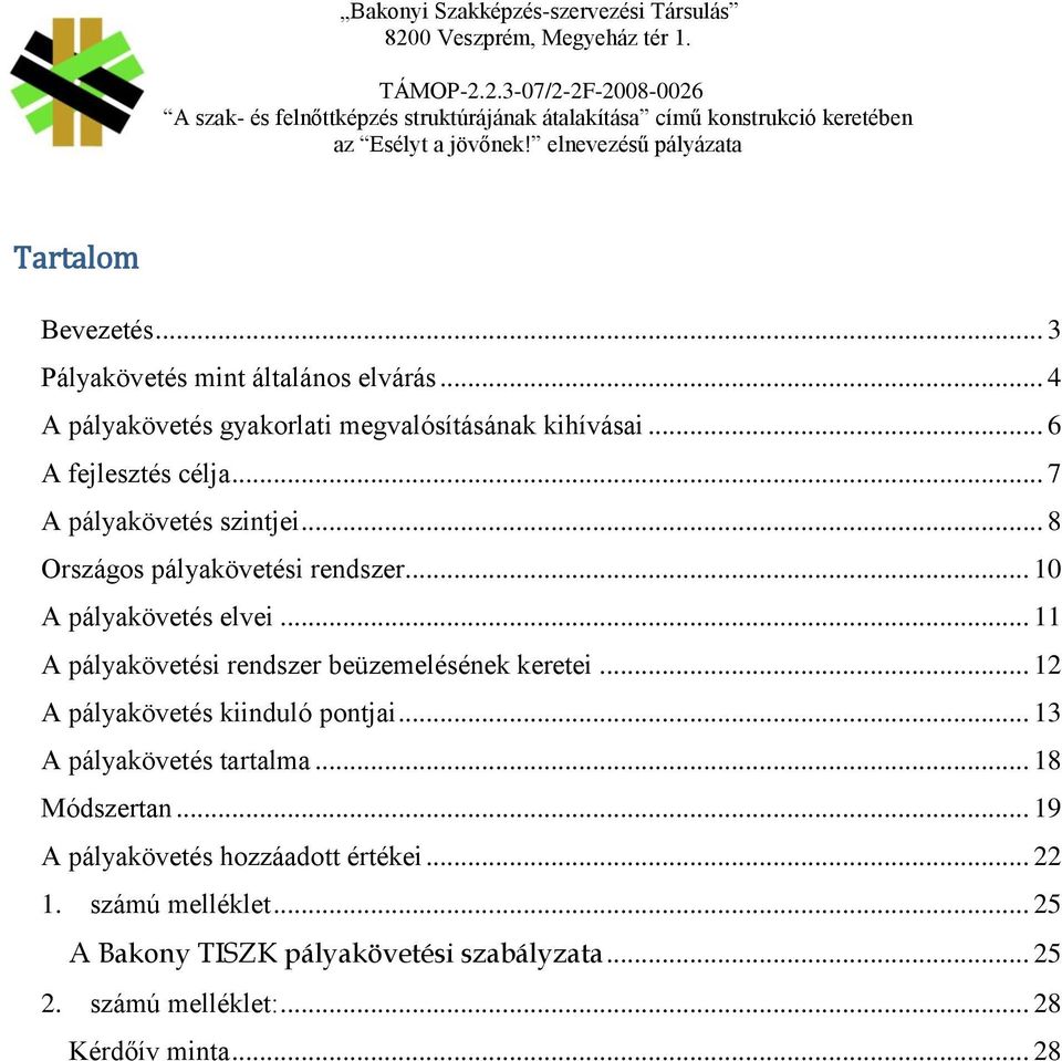 .. 11 A pályakövetési rendszer beüzemelésének keretei... 12 A pályakövetés kiinduló pontjai... 13 A pályakövetés tartalma.