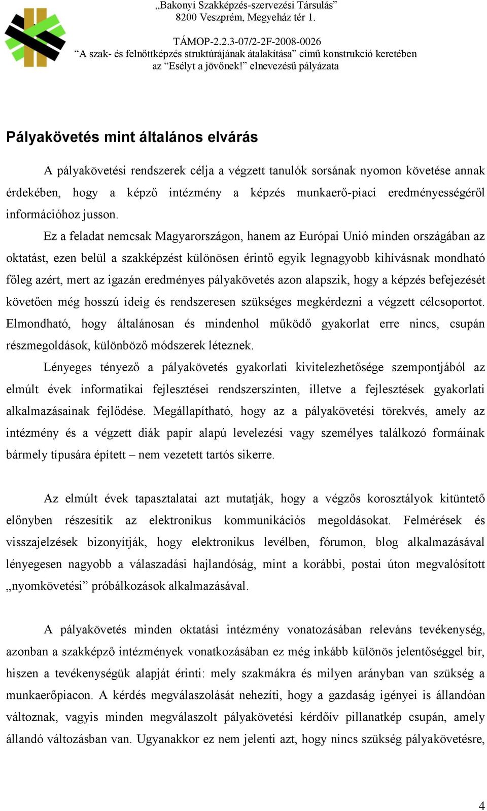 Ez a feladat nemcsak Magyarországon, hanem az Európai Unió minden országában az oktatást, ezen belül a szakképzést különösen érintő egyik legnagyobb kihívásnak mondható főleg azért, mert az igazán