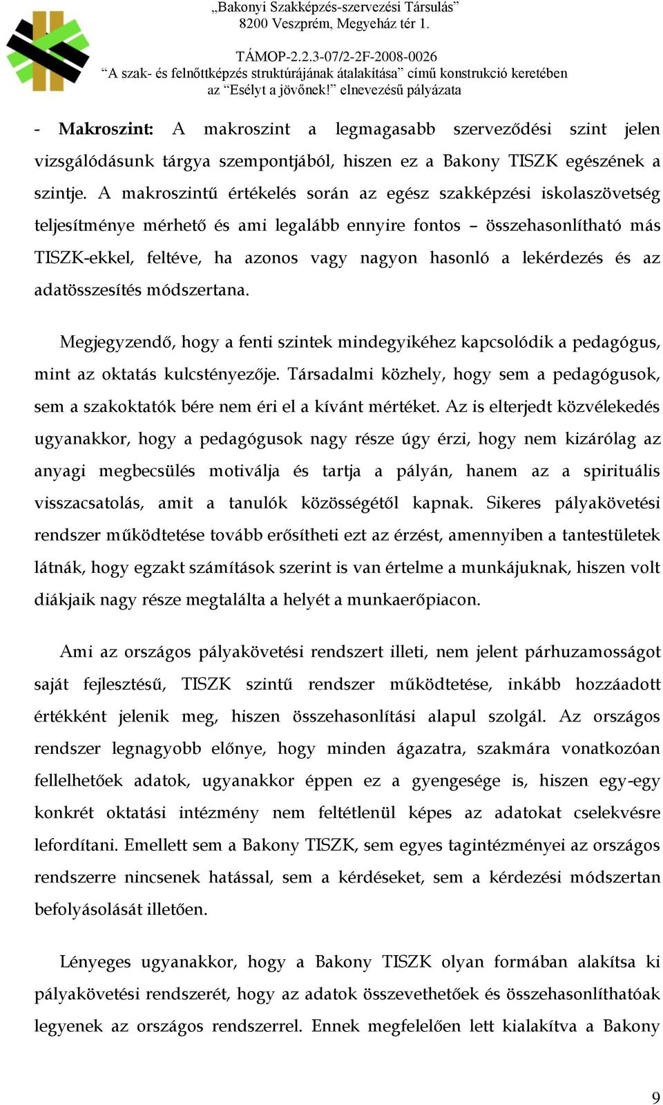 lekérdezés és az adatösszesítés módszertana. Megjegyzendő, hogy a fenti szintek mindegyikéhez kapcsolódik a pedagógus, mint az oktatás kulcstényezője.