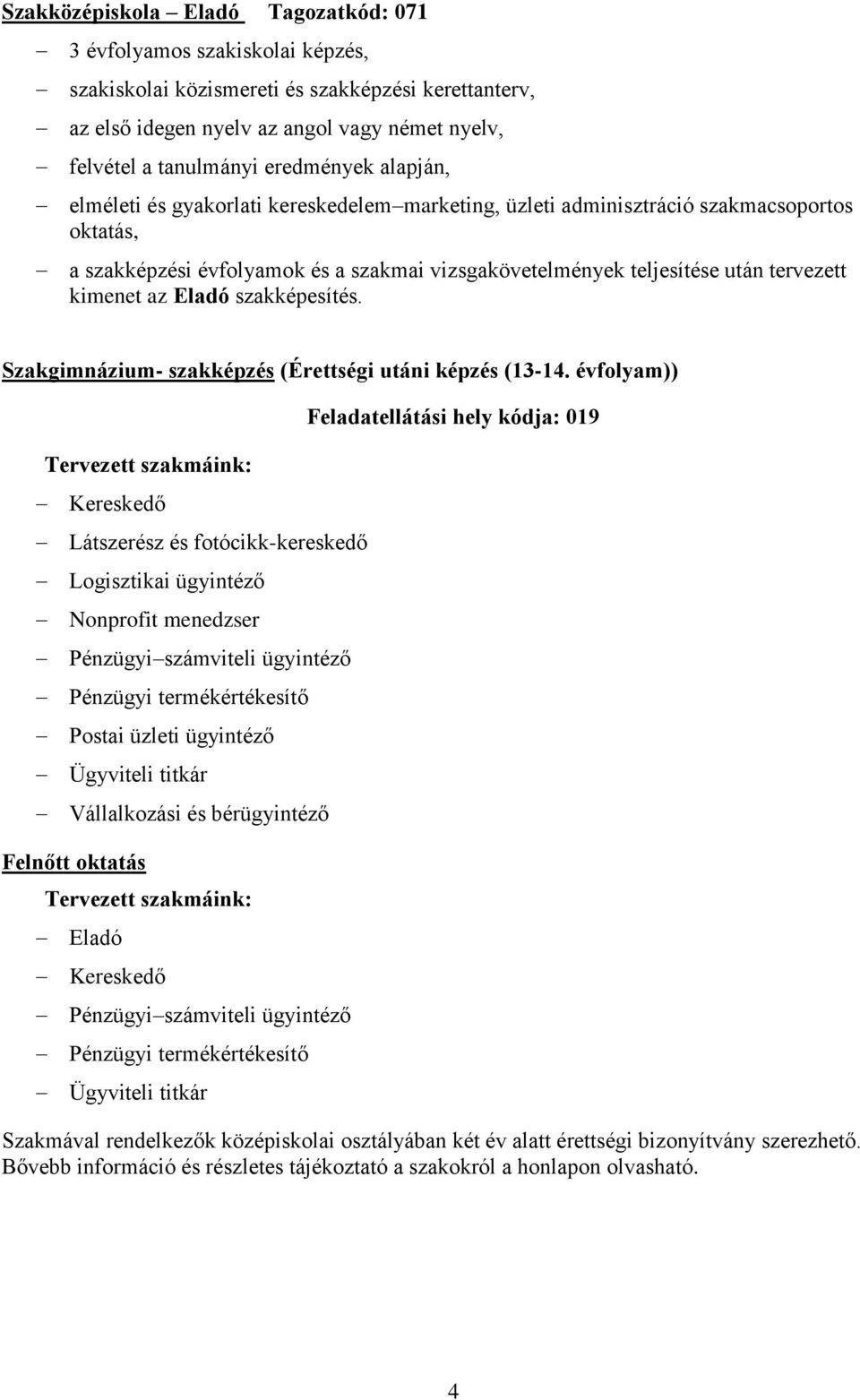 kimenet az Eladó szakképesítés. Szakgimnázium- szakképzés (Érettségi utáni képzés (13-14.