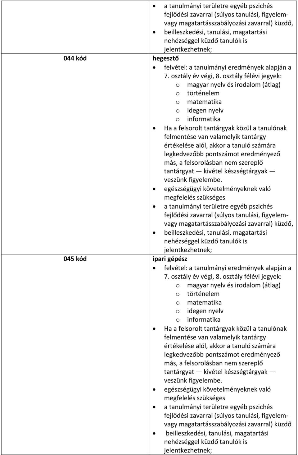 a tanulónak a tanulmányi területre egyéb pszichés magatartásszabályozási zavarral) küzdő beilleszkedési, tanulási,