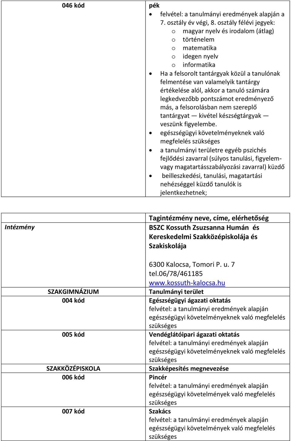 Szakközépiskolája és Szakiskolája 6300 Kalocsa, Tomori P. u. 7 tel.06/78/461185 www.kossuth-kalocsa.