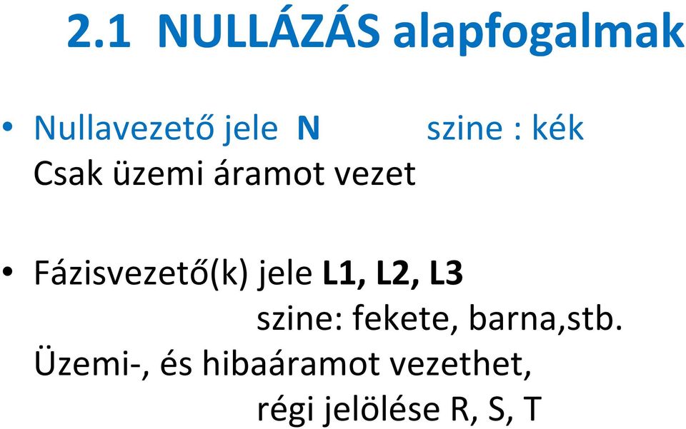 Fázisvezető(k) jele L1, L2, L3 szine: fekete,