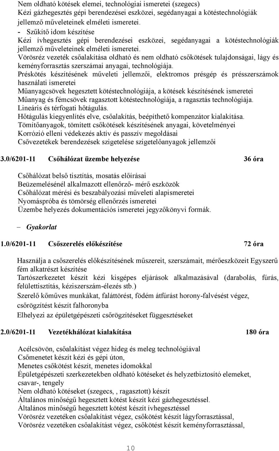 Vörösréz vezeték csőalakítása oldható és nem oldható csőkötések tulajdonságai, lágy és keményforrasztás szerszámai anyagai, technológiája.