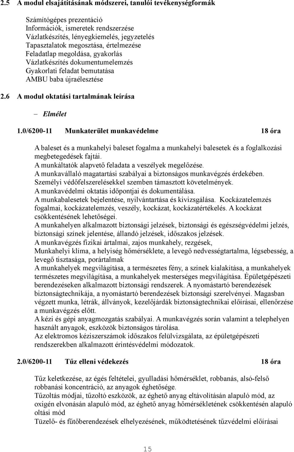 0/6200-11 Munkaterület munkavédelme 18 óra A baleset és a munkahelyi baleset fogalma a munkahelyi balesetek és a foglalkozási megbetegedések fajtái.