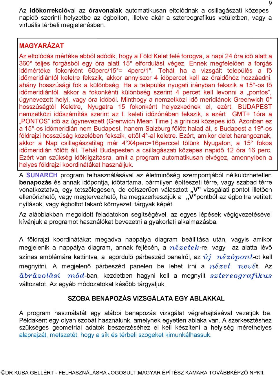 Ennek megfelelően a forgás időmértéke fokonként 60perc/15 = 4perc/1.