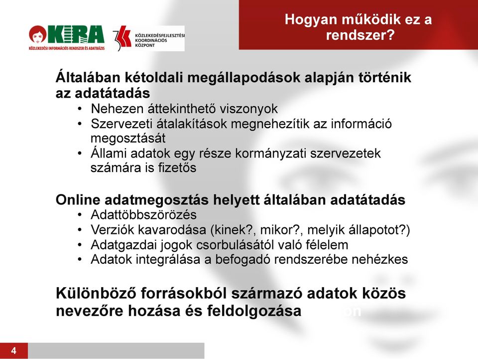 információ megosztását Állami adatok egy része kormányzati szervezetek számára is fizetős Online adatmegosztás helyett általában adatátadás