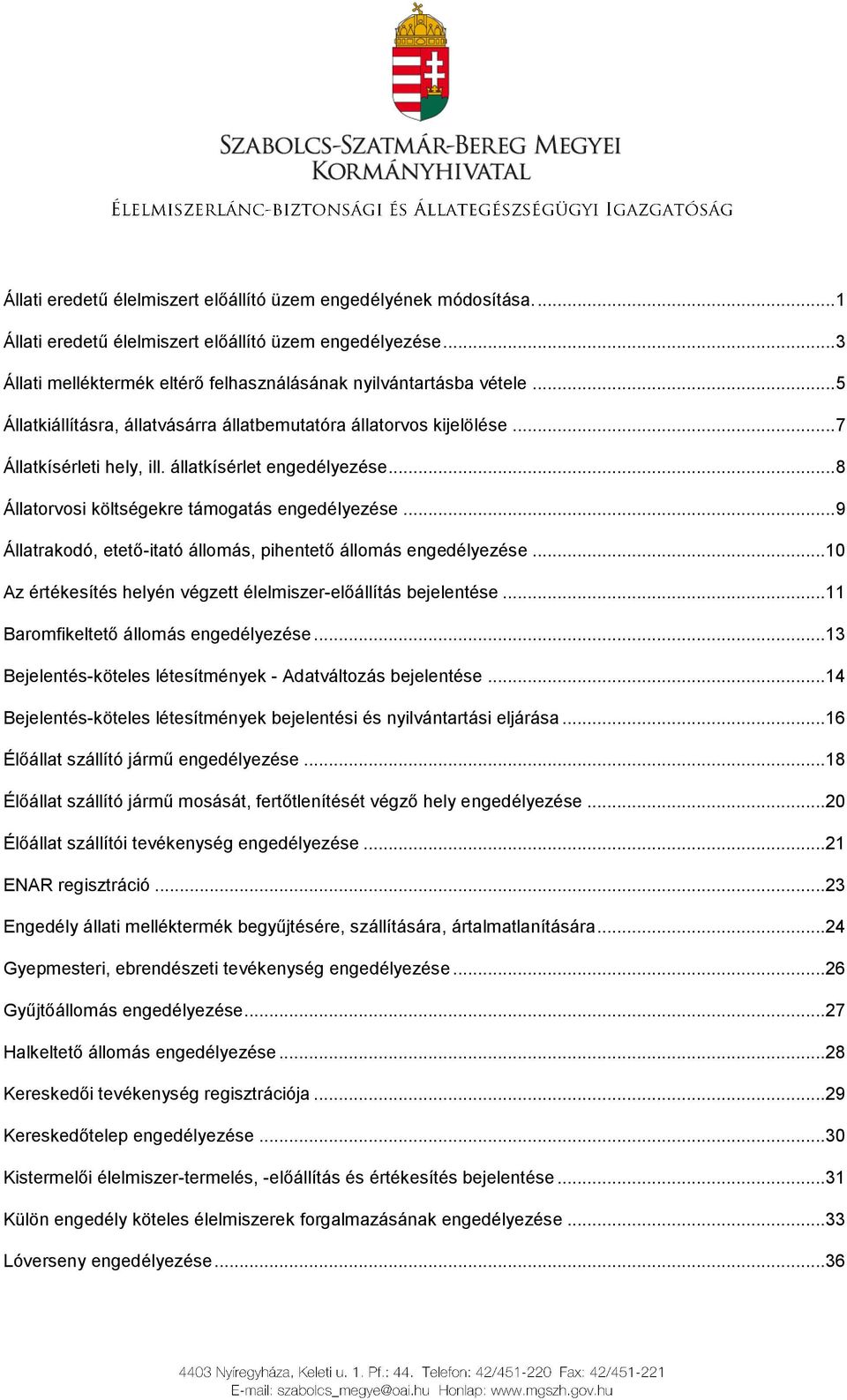 .. 9 Állatrakodó, etető-itató állomás, pihentető állomás engedélyezése... 10 Az értékesítés helyén végzett élelmiszer-előállítás bejelentése... 11 Baromfikeltető állomás engedélyezése.