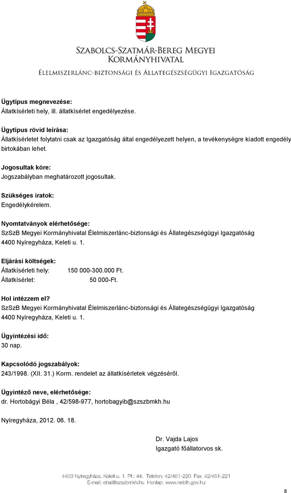 birtokában lehet. Jogszabályban meghatározott jogosultak. Engedélykérelem.