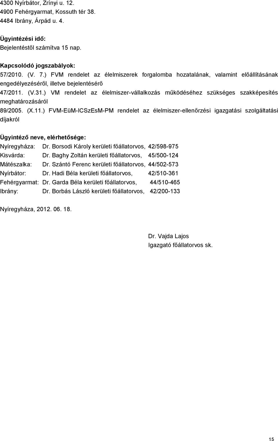 ) VM rendelet az élelmiszer-vállalkozás működéséhez szükséges szakképesítés meghatározásáról 89/2005. (X.11.