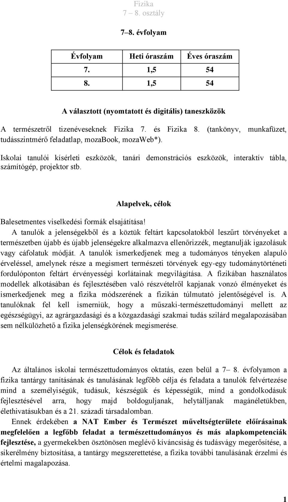 Alapelvek, célok Balesetmentes viselkedési formák elsajátítása!