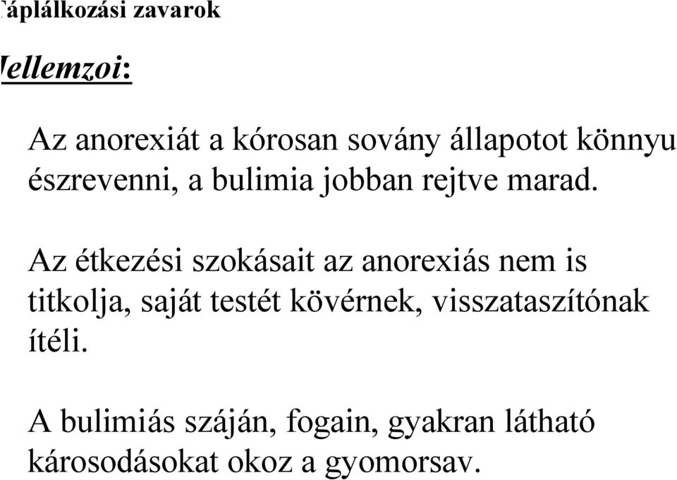 Az étkezési szokásait az anorexiás nem is titkolja, saját testét