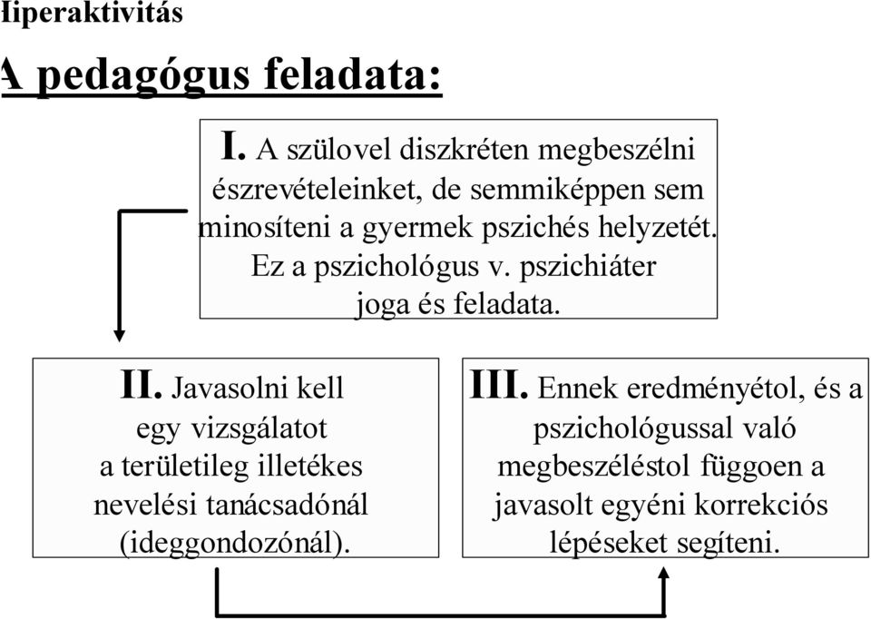 helyzetét. Ez a pszichológus v. pszichiáter joga és feladata. II.