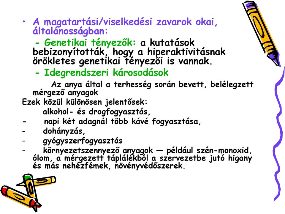 - Idegrendszeri károsodások Az anya által a terhesség során bevett, belélegzett mérgező anyagok Ezek közül különösen jelentősek: alkohol-