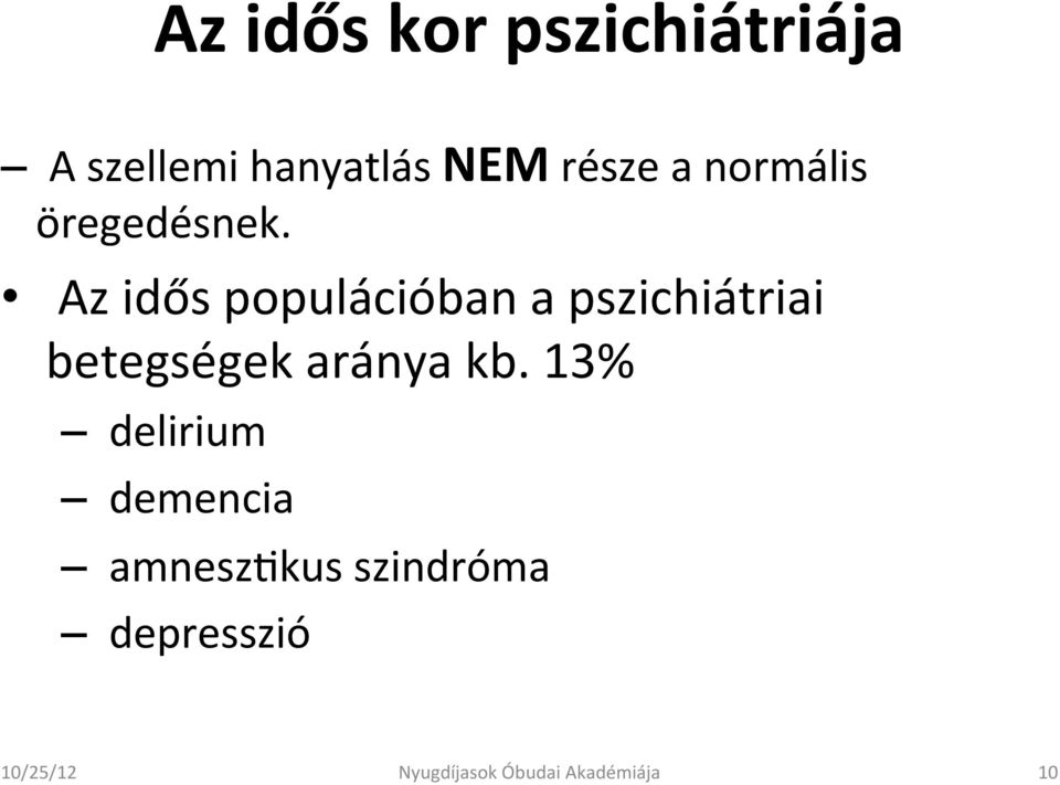 Az idős populációban a pszichiátriai betegségek aránya kb.