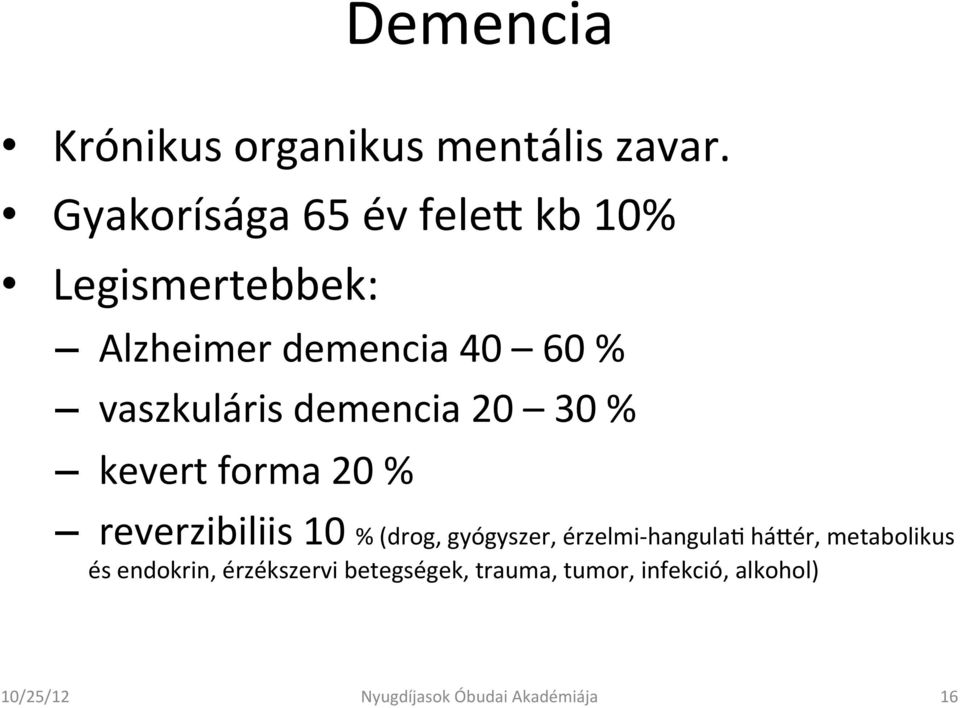 demencia 20 30 % kevert forma 20 % reverzibiliis 10 % (drog, gyógyszer, érzelmi-