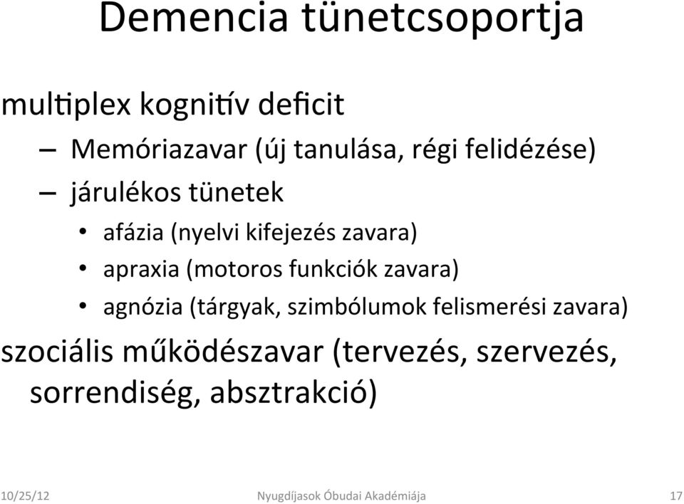 funkciók zavara) agnózia (tárgyak, szimbólumok felismerési zavara) szociális