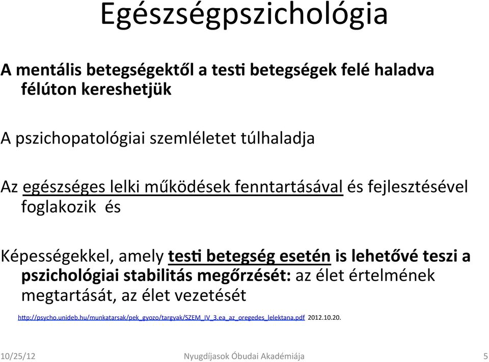 betegség esetén is lehetővé teszi a pszichológiai stabilitás megőrzését: az élet értelmének megtartását, az élet vezetését