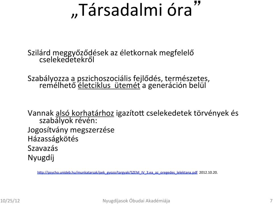 cselekedetek törvények és szabályok révén: Jogosítvány megszerzése Házasságkötés Szavazás Nyugdíj hzp://psycho.