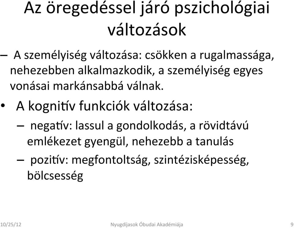 A kogniiv funkciók változása: negaiv: lassul a gondolkodás, a rövidtávú emlékezet gyengül,