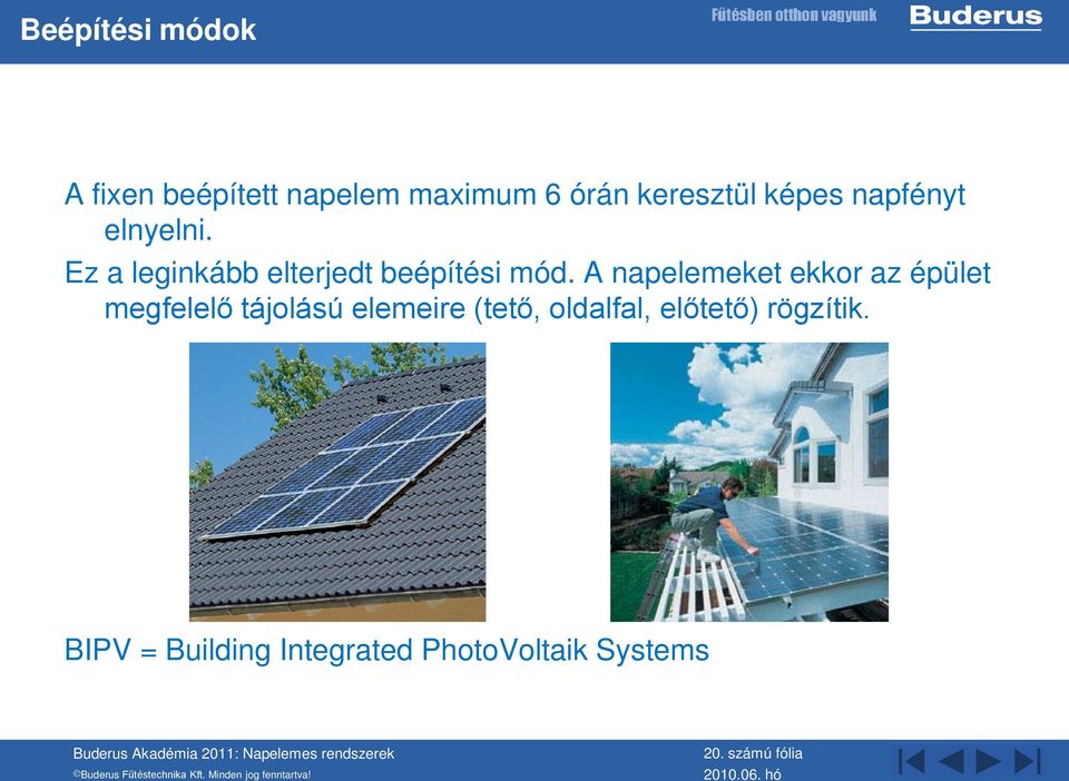 A napelemeket ekkor az épület megfelelő tájolású elemeire (tető,
