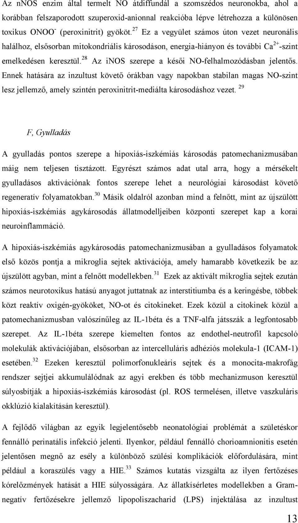 28 Az inos szerepe a késői NO-felhalmozódásban jelentős.