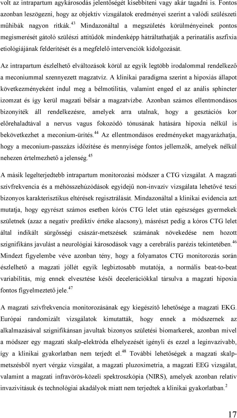 kidolgozását. Az intrapartum észlelhető elváltozások körül az egyik legtöbb irodalommal rendelkező a meconiummal szennyezett magzatvíz.
